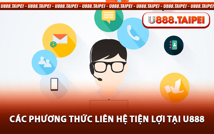 Các Phương Thức Liên Hệ Tiện Lợi Tại U888