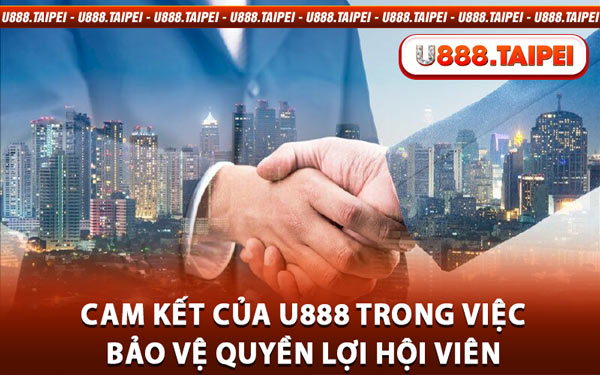 Cam Kết Của U888 Trong Việc Bảo Vệ Quyền Lợi Hội Viên