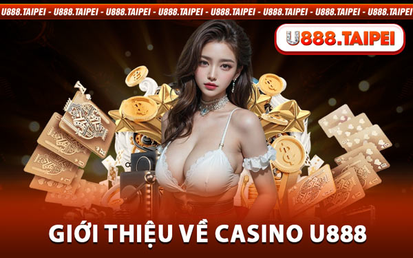 Giới Thiệu Về Casino U888